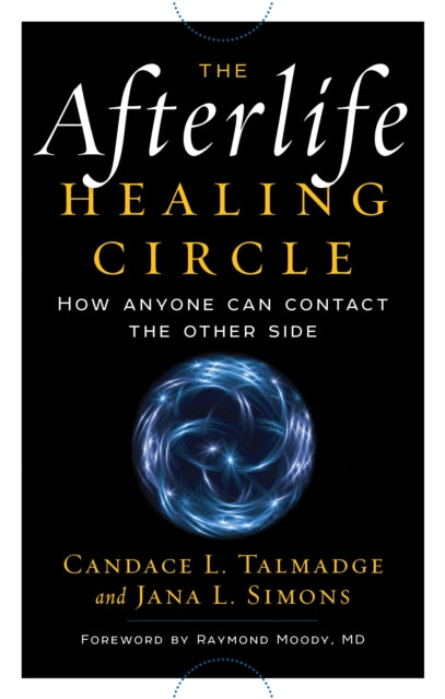 Afterlife Healing Circle: How Anyone Can Contact the Other Side