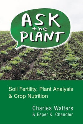 Ask the Plant: Soil Fertility, Plant Analysis & Crop Nutrition