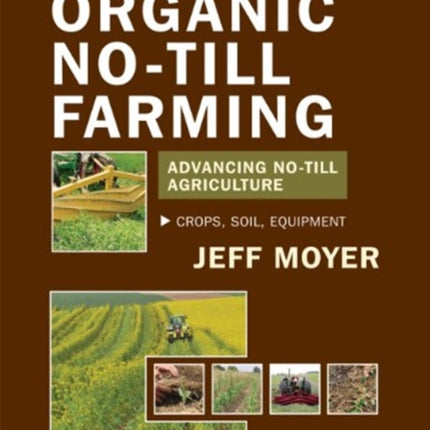 Organic No-Till Farming: Advancing No-Till Agriculture: Crops, Soil, Equipment