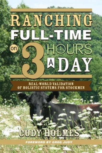 Ranching Full-Time on Three Hours a Day: Real-World Validation of Holistic Systems for Stockmen