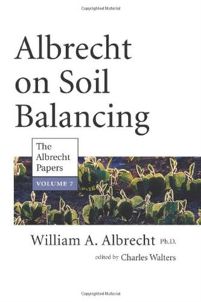 Albrecht on Soil Balancing: The Albrecht Papers: 7