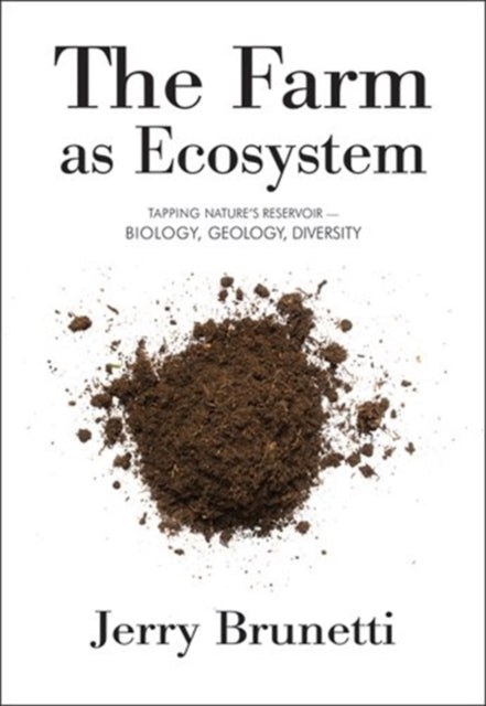 The Farm as Ecosystem: Tapping Nature's Reservoir - Geology, Biology, Diversity