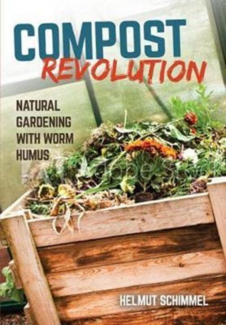 Compost Revolution: Natural Growing with Worm Humus: 2018