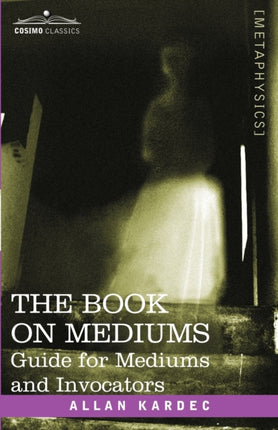 The Book on Mediums: Guide for Mediums and Invocators