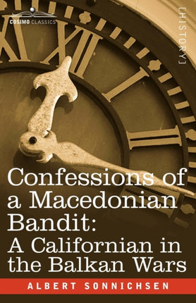 Confessions of a Macedonian Bandit: A Californian in the Balkan Wars