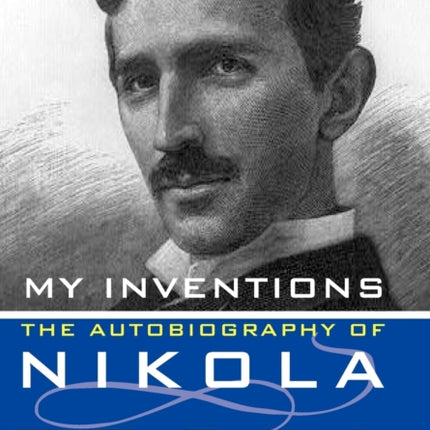 My Inventions: The Autobiography of Nikola Tesla