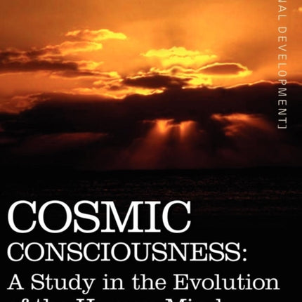 Cosmic Consciousness: A Study in the Evolution of the Human Mind
