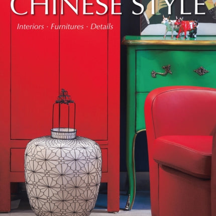 Chinese Style: Interiors, Furniture, Details