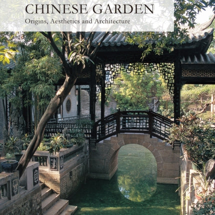 The Splendid Chinese Garden: Origins, Aesthetics and Architecture