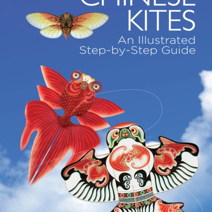 Chinese Kites: An Illustrated Step-by-Step Guide