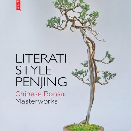 Literati Style Penjing: Chinese Bonsai Masterworks