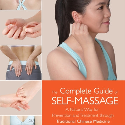 The Complete Guide of Self-Massage: A Natural Way for Prevention and Treatment through Traditional Chinese Medicine