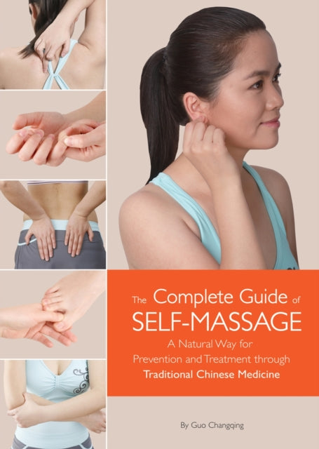 The Complete Guide of Self-Massage: A Natural Way for Prevention and Treatment through Traditional Chinese Medicine