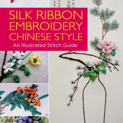 Silk Ribbon Embroidery Chinese Style: An Illustrated Stitch Guide