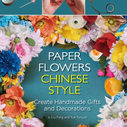 Paper Flowers Chinese Style: Create Handmade Gifts and Decorations