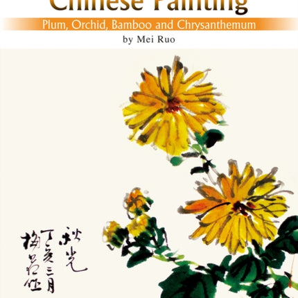 Plum, Orchid, Bamboo and Chrysanthemum: The Beginner's Guide to Chinese Painting