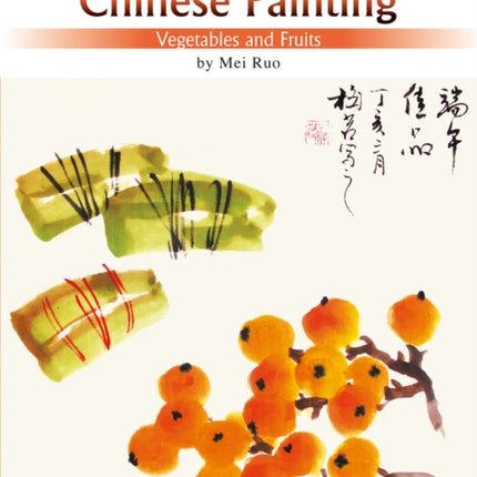 Vegetables and Fruits: The Beginner's Guide to Chinese Painting