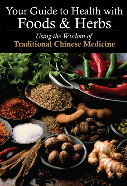 Your Guide to Health with Foods & Herbs: Using the Wisdom of Traditional Chinese Medicine