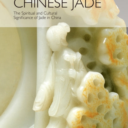 Chinese Jade: The Spiritual and Cultural Significance of Jade in China