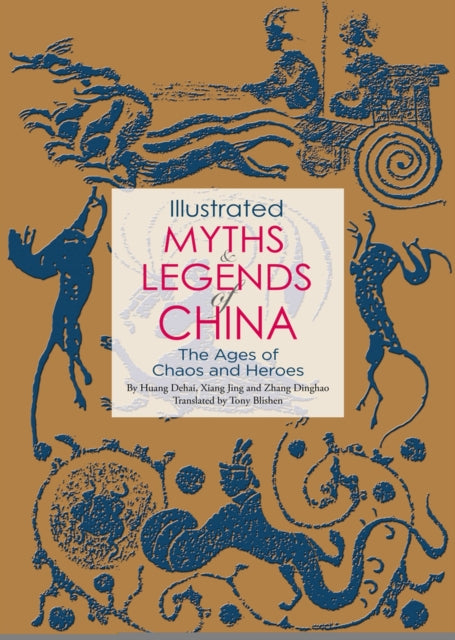 Illustrated Myths and Legends of China: The Ages of Chaos and Heroes