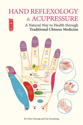 Hand Reflexology & Acupressure: A Natural Way to Health Through Traditional Chinese Medicine