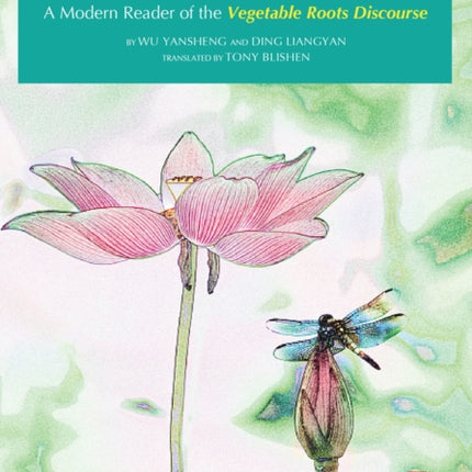 The Art of Living Chinese Proverbs and Wisdom: A Modern Reader of the 'Vegetable Roots Discourse'