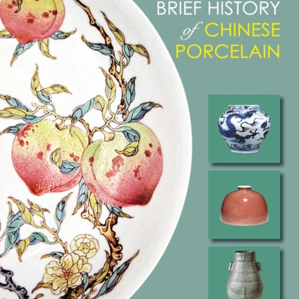 An Illustrated Brief History of Chinese Porcelain: History - Culture - Aesthetics