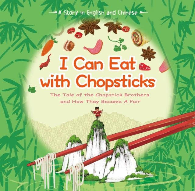 I Can Eat with Chopsticks: A Tale of the Chopstick Brothers and How They Became a Pair - A Story in English and Chinese