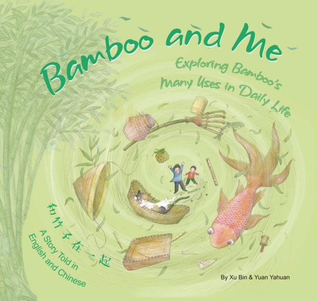 The Bamboo and Me: Exploring Bamboo's Many Uses in Daily Life; A Story Told in English and Chinese