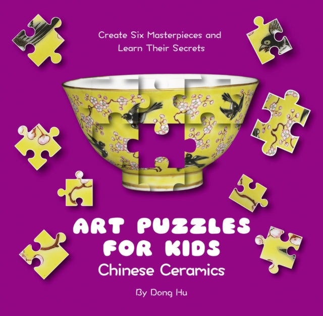 Art Puzzles for Kids: Chinese Ceramics: Create Six Masterpieces and Learn their Secrets