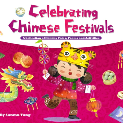 Celebrating Chinese Festivals: A Collection of Holiday Tales, Poems and Activities