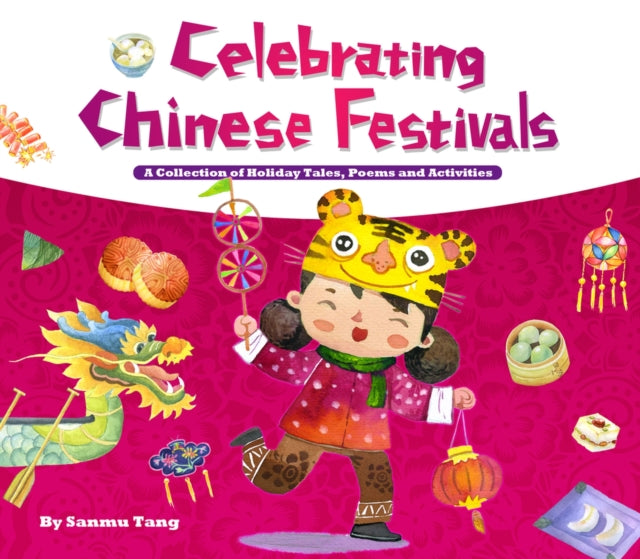 Celebrating Chinese Festivals: A Collection of Holiday Tales, Poems and Activities