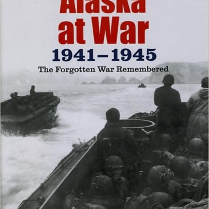 Alaska at War, 1941-1945: The Forgotten War