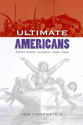 Ultimate Americans: Point Hope Alaska: 1826-1909