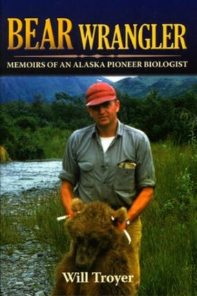 Bear Wrangler: Memoirs of an Alaska Pioneer