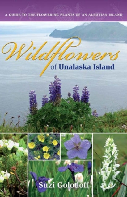 Wildflowers of Unalaska Island: A Guide to the