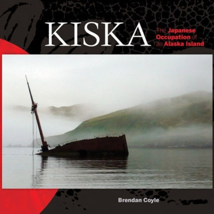 Kiska: The Japanese Occupation of an Alaska