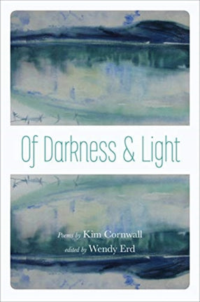 Of Darkness and Light: Poems by Kim Cornwall