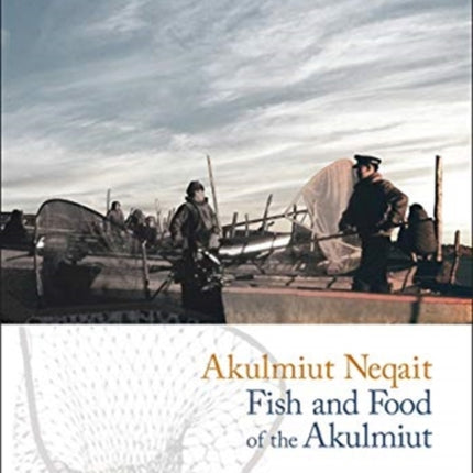 Akulmiut Neqait: Fish and Food of the Akulmiut