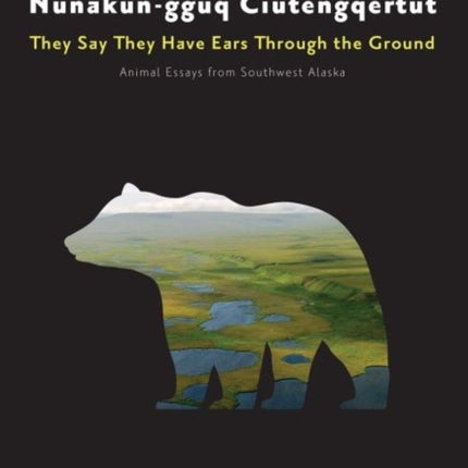 Nunakun–gguq Ciutengqertut/They Say They Have Ea