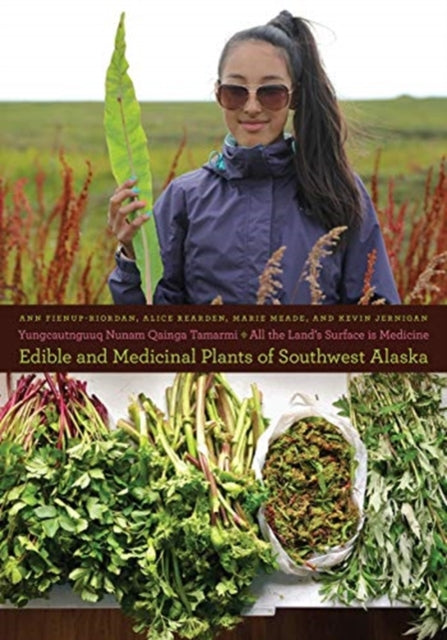 Yungcautnguuq Nunam Qainga Tamarmi/All the Land's Surface is Medicine: Edible and Medicinal Plants of Southwest Alaska