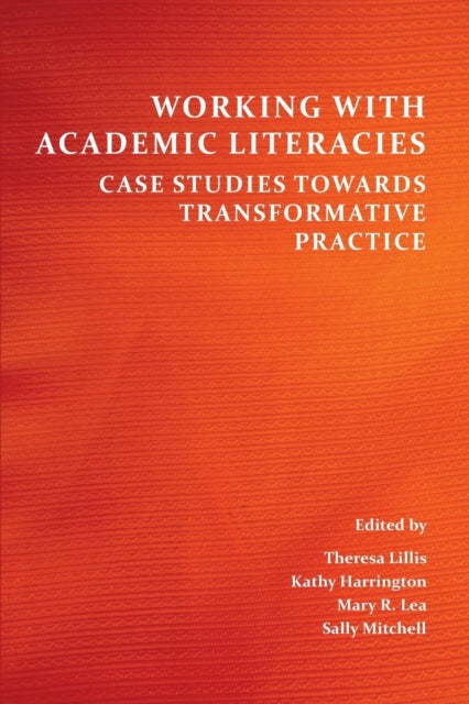 Working with Academic Literacies: Case Studies Towards Transformative Practice