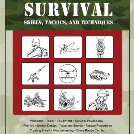 The Ultimate Guide to U.S. Army Survival Skills, Tactics, and Techniques