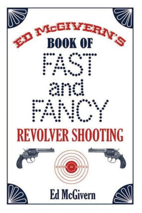 Ed McGivern's Book of Fast and Fancy Revolver