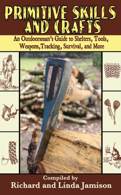 Primitive Skills and Crafts: An Outdoorsman's Guide to Shelters, Tools, Weapons, Tracking, Survival, and More