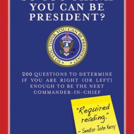 So You Think You Can Be President?: 200 Questions to Determine If You Are Right (or Left) Enough to Be the Next Commander-in-Chief