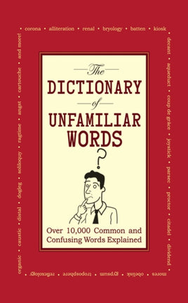 The Dictionary of Unfamiliar Words: Over 10,000