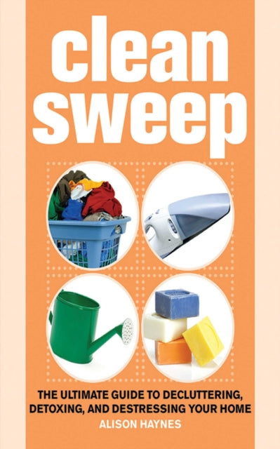 Clean Sweep: The Ultimate Guide to Decluttering,