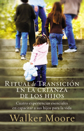 Ritual de transición en la crianza de los hijos: Cuatro experiencias esenciales en capacitar a sus hijos para la vida