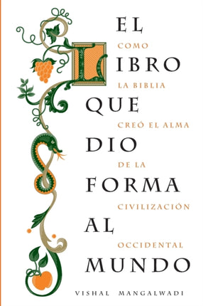 El libro que dio forma al mundo: Como la Biblia